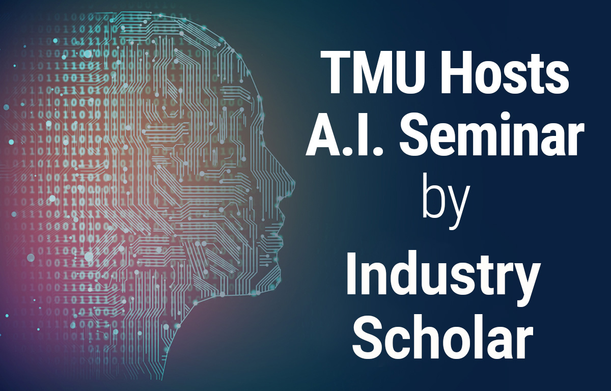 TMU Hosts A.I. Seminar by Industry Scholar