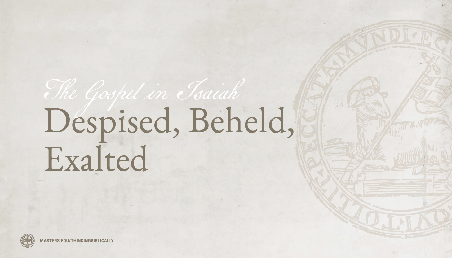 Despised, Beheld, Exalted